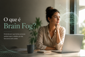 Leia mais sobre o artigo O que é Brain Fog? Entenda por que tantas pessoas sentem que o cérebro já não funciona como antes.
